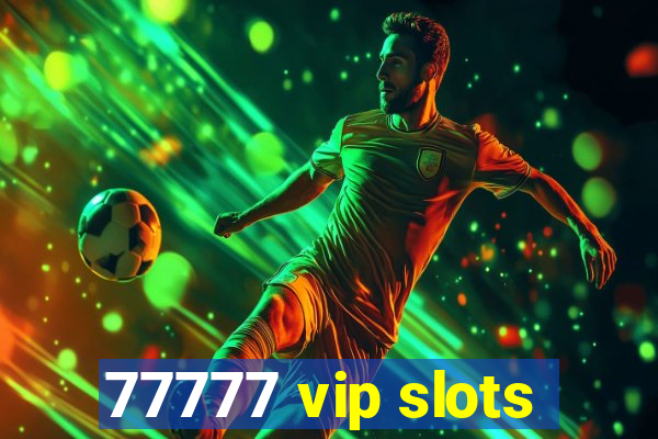 77777 vip slots